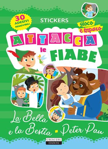 Attacca le fiabe: La bella e la bestia-Peter Pan. Ediz. a colori. Con 30 Adesivi  - Libro Crescere 2021, Stickers | Libraccio.it