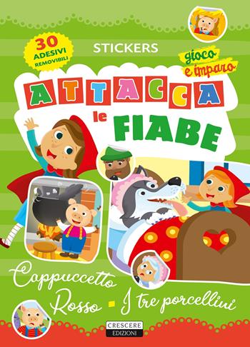 Attacca le fiabe: Cappuccetto Rosso-I tre porcellini. Ediz. a colori. Con 30 Adesivi  - Libro Crescere 2021, Stickers | Libraccio.it