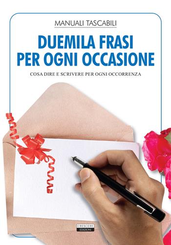 Duemila frasi per ogni occasione. Cosa dire e scrivere per ogni occorrenza  - Libro Crescere 2020, Manuali | Libraccio.it