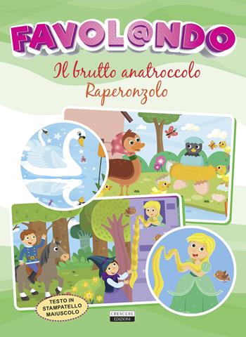 Favol@ndo. Il brutto anatroccolo-Raperonzolo. Ediz. stampatello maiuscolo  - Libro Crescere 2021 | Libraccio.it