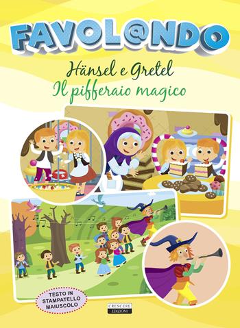 Favol@ndo. Hänsel e Gretel-Il pifferaio magico. Ediz. in stampatello maiuscolo  - Libro Crescere 2021 | Libraccio.it