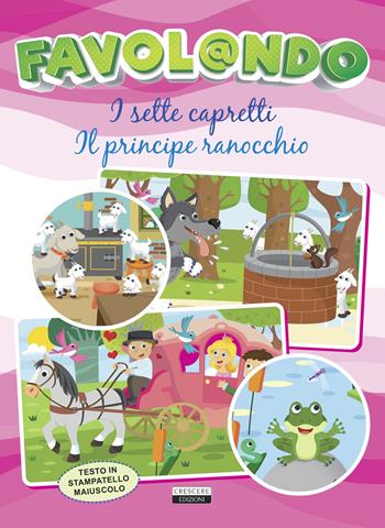 Favol@ndo. I sette capretti-Il principe ranocchio. Ediz. in stampatello maiuscolo  - Libro Crescere 2021 | Libraccio.it