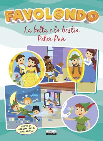 Favol@ndo. La Bella e la Bestia-Peter Pan. Ediz. in stampatello maiuscolo  - Libro Crescere 2021 | Libraccio.it