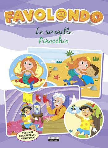 Favol@ndo. La Sirenetta-Pinocchio. Ediz. in stampatello maiuscolo  - Libro Crescere 2021 | Libraccio.it