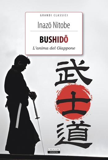 Bushido. L'anima del Giappone. Ediz. integrale. Con Segnalibro - Inazo Nitobe - Libro Crescere 2021, Grandi classici | Libraccio.it