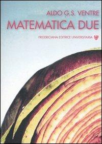 Matematica due - Aldo G. Ventre - Libro Fridericiana Editrice Univ. 2011 | Libraccio.it