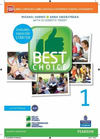 Best choice. Con FascicoloLIM. Con e-book. Con espansione online. Con libro. Vol. 1 - Michael Harris, Anna Sikorzynska, Elizabeth Foody - Libro Pearson Longman 2014 | Libraccio.it