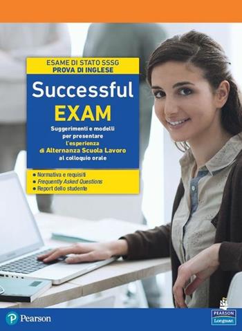 Successful exam. Suggerimenti e modelli per presentare l'esperienza di alternanza scuola-lavoro al colloquio orale. Per le Scuole superiori. - Attilio Galimberti - Libro Pearson Longman 2018 | Libraccio.it