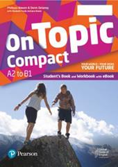On topic. Compact. Your world, your ideas, your future. With Booklet, Easy lessons. Con e-book. Con espansione online