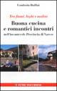 Buona cucina e romantici incontri - Lamberto Ruffini - Libro Macchione Editore 1999, Guide Macchione | Libraccio.it