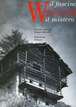Walser. Il fascino, il mistero - Teresio Valsesia, Franco Restelli - Libro Macchione Editore 1999, Millenium | Libraccio.it