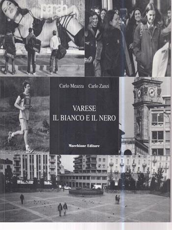 Varese. Il bianco e il nero - Carlo Meazza, Carlo Zanzi - Libro Macchione Editore 2001 | Libraccio.it