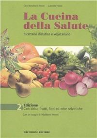 La cucina della salute. Ricettario dietetico e vegetariano - Cleo Bonalberti Peroni, Gabriele Peroni - Libro Macchione Editore 2002 | Libraccio.it