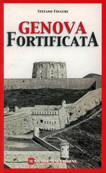 Genova fortificata - Stefano Finauri - Libro Macchione Editore 2003, Guide Macchione | Libraccio.it