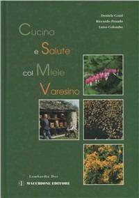 Cucina e salute col miele varesino - Daniela Cozzi, Luisa Colombo, Riccardo Prando - Libro Macchione Editore 2002, Lombardia doc | Libraccio.it