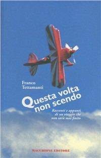 Questa volta non scendo. Racconti e appunti di un viaggio che non sarà mai finito - Franco Tettamanti - Libro Macchione Editore 2003, Airport | Libraccio.it