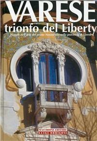 Varese. Trionfo del liberty. Viaggio nell'arte del primo novecento nella provincia di Varese - Gian Franco Ferrario - Libro Macchione Editore 2003, Varesini illustri | Libraccio.it