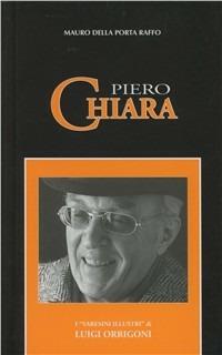 Piero Chiara - Mauro Della Porta Raffo - Libro Macchione Editore 2005, Varesini illustri | Libraccio.it