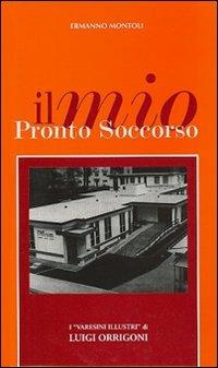 Il mio pronto soccorso - Ermanno Montoli - Libro Macchione Editore 2006, Varesini illustri | Libraccio.it