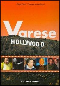 Varese Hollywood - Diego Pisati, Francesca Gambarini - Libro Macchione Editore 2006 | Libraccio.it