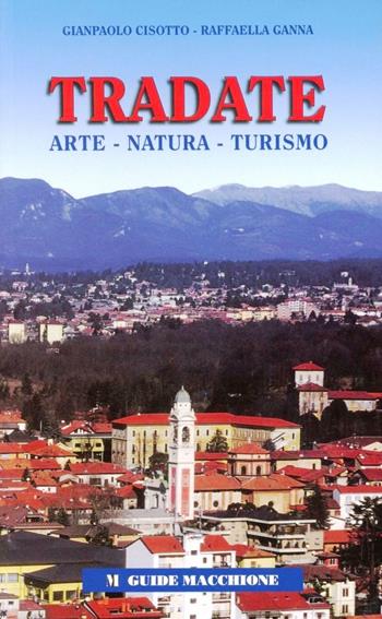 Tradate. Arte, natura, turismo - Giampaolo Cisotto, Raffaella Ganna - Libro Macchione Editore 2007, Guide Macchione | Libraccio.it