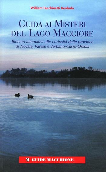 Guida ai misteri del Lago Maggiore - William Facchinetti Kerdudo - Libro Macchione Editore 2008 | Libraccio.it