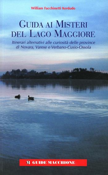 Guida ai misteri del Lago Maggiore - William Facchinetti Kerdudo - Libro Macchione Editore 2008 | Libraccio.it