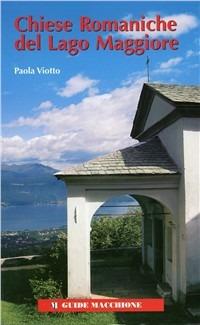 Chiese romaniche del Lago Maggiore. Trenta itinerari tra Novarese, Varesotto, Ticinese, Verbano Cusio Ossola - Paola Viotto - Libro Macchione Editore 2008, Guide Macchione | Libraccio.it