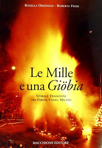 Le mille e una Giobia. Storia e tradizioni tra Varese, Como, Milano - Rosella Orsenigo, Roberta Freri - Libro Macchione Editore 2009 | Libraccio.it
