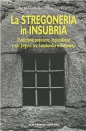 La stregoneria in Insubria. Tradizione popolare, Inquisizione e riti pagani tra Lombardia e Piemonte