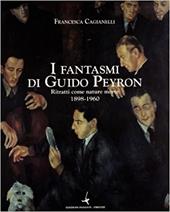 I fantasmi di Guido Peyron. Ritratti con nature morte 1898-1960
