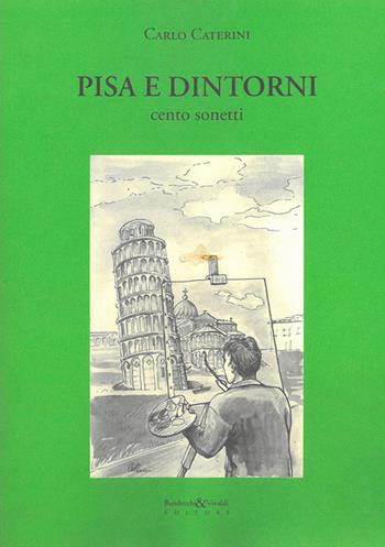 Pisa e dintorni. Cento sonetti - Carlo Caterini - Libro Bandecchi & Vivaldi 2010 | Libraccio.it