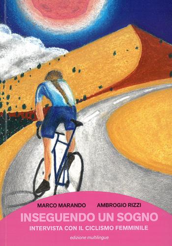 Inseguendo un sogno. Intervista con il ciclismo femminile - Marco Marando, Ambrogio Rizzi - Libro Bandecchi & Vivaldi 2018 | Libraccio.it