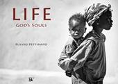 Life. God's souls. Ediz. italiana e inglese