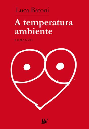 A temperatura ambiente - Luca Batoni - Libro Bandecchi & Vivaldi 2021 | Libraccio.it