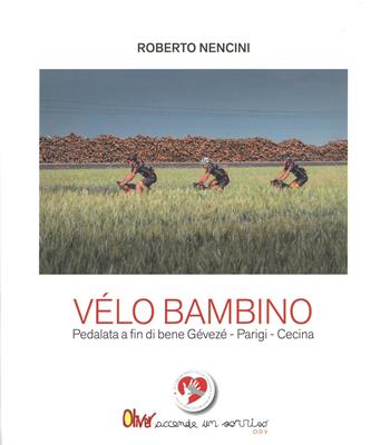 Velo bambino. Pedalata a fin di bene Gévezé - Parigi - Cecina - Roberto Nencini - Libro Bandecchi & Vivaldi 2022 | Libraccio.it