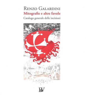 Mitografia e altre favole. Catalogo generale delle incisioni. Ediz. illustrata - Renzo Galardini - Libro Bandecchi & Vivaldi 2022 | Libraccio.it