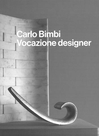Carlo Bimbi. Vocazione designer - Giovanna Uzzani - Libro Bandecchi & Vivaldi 2022 | Libraccio.it