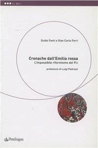 Cronache dall'Emilia rossa. L'impossibile riformismo del PCI - Guido Fanti, Gian Carlo Ferri - Libro Pendragon 2001, Le sfere | Libraccio.it