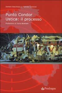 Punto Condor. Ustica: il processo - Daniele Biacchessi, Fabrizio Colarieti - Libro Edizioni Pendragon 2002, Contemporanea | Libraccio.it