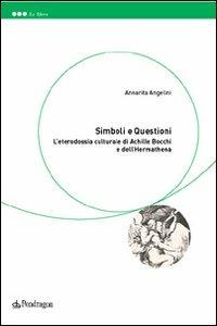 Simboli e questioni. L'eterodossia culturale di Achille Bocchi e dell'Hermathena - Annarita Angelini - Libro Edizioni Pendragon 2003, Le sfere | Libraccio.it