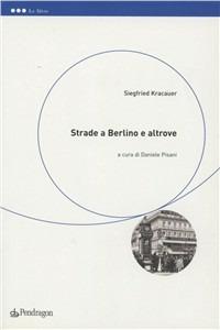 Strade a Berlino e altrove - Siegfried Kracauer - Libro Edizioni Pendragon 2004, Le sfere | Libraccio.it