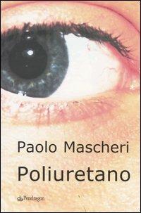 Poliuretano - Paolo Mascheri - Libro Edizioni Pendragon 2004, Linferno | Libraccio.it