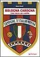 Bologna carogna. Come vincere uno scudetto - Renzo Renzi - Libro Edizioni Pendragon 2004, Amo Bologna tascabili | Libraccio.it