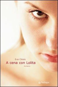 A cena con Lolita - Eva Clesis - Libro Edizioni Pendragon 2005, Tempi Nuovi | Libraccio.it