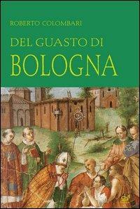 Del guasto di Bologna - Roberto Colombari - Libro Pendragon 2005, Amo Bologna tascabili | Libraccio.it