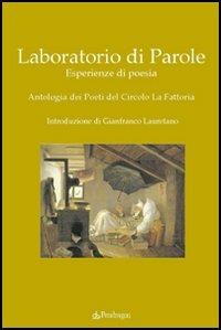 Laboratorio di parole. Esperienze di poesia. Antologia dei poeti del Circolo La Fattoria  - Libro Pendragon 2005, Poesia | Libraccio.it