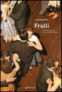 Frulli. Marcheselli e il mondo della Filuzzi - Luigi Monfredini - Libro Edizioni Pendragon 2005, Amo Bologna tascabili | Libraccio.it