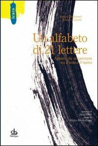Un alfabeto di 21 lettere. Appunti da un percorso tra il nido e il teatro - Marina Manferrari, Roberto Frabetti - Libro Edizioni Pendragon 2006, Icaro | Libraccio.it