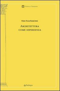 Architettura come esperienza - Steen Eiler Rasmussen - Libro Pendragon 2006, Tecnica e tradizione | Libraccio.it